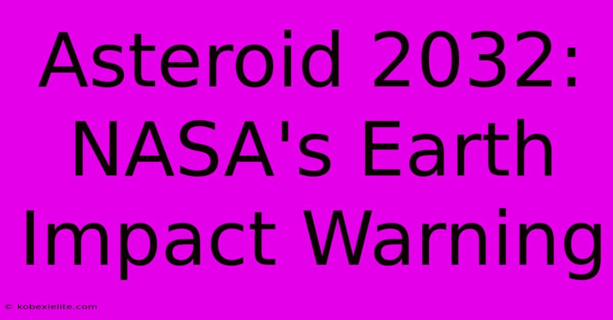 Asteroid 2032: NASA's Earth Impact Warning