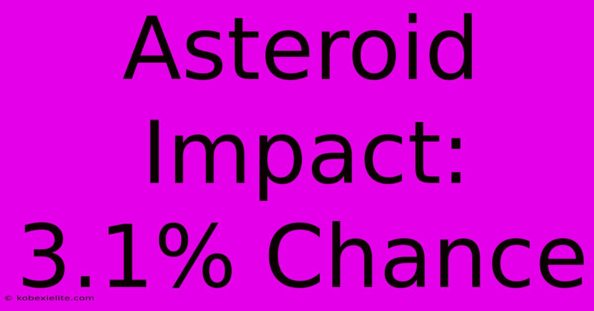 Asteroid Impact: 3.1% Chance