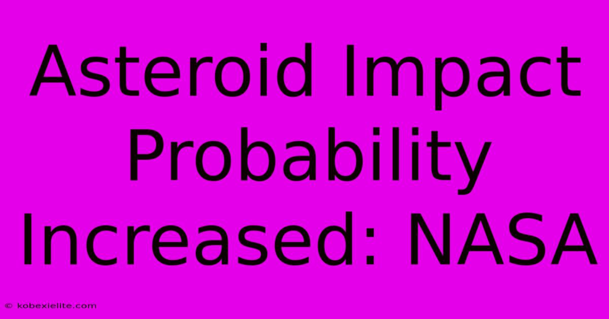 Asteroid Impact Probability Increased: NASA