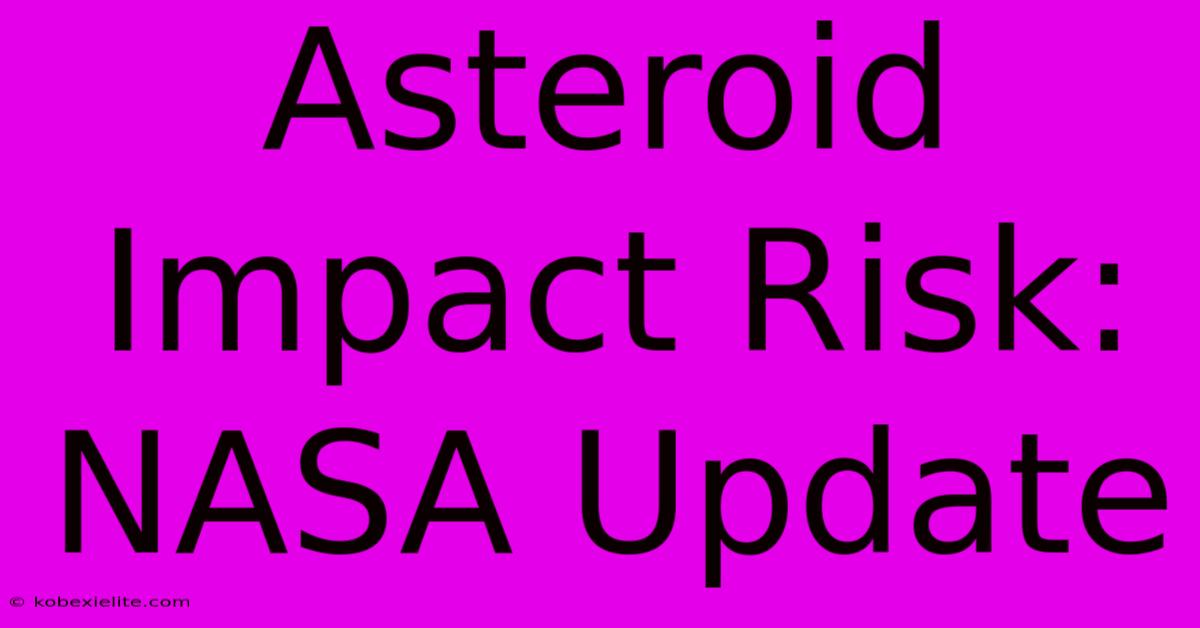 Asteroid Impact Risk: NASA Update