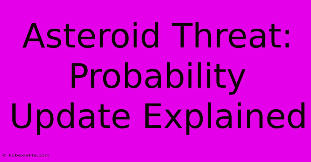 Asteroid Threat: Probability Update Explained