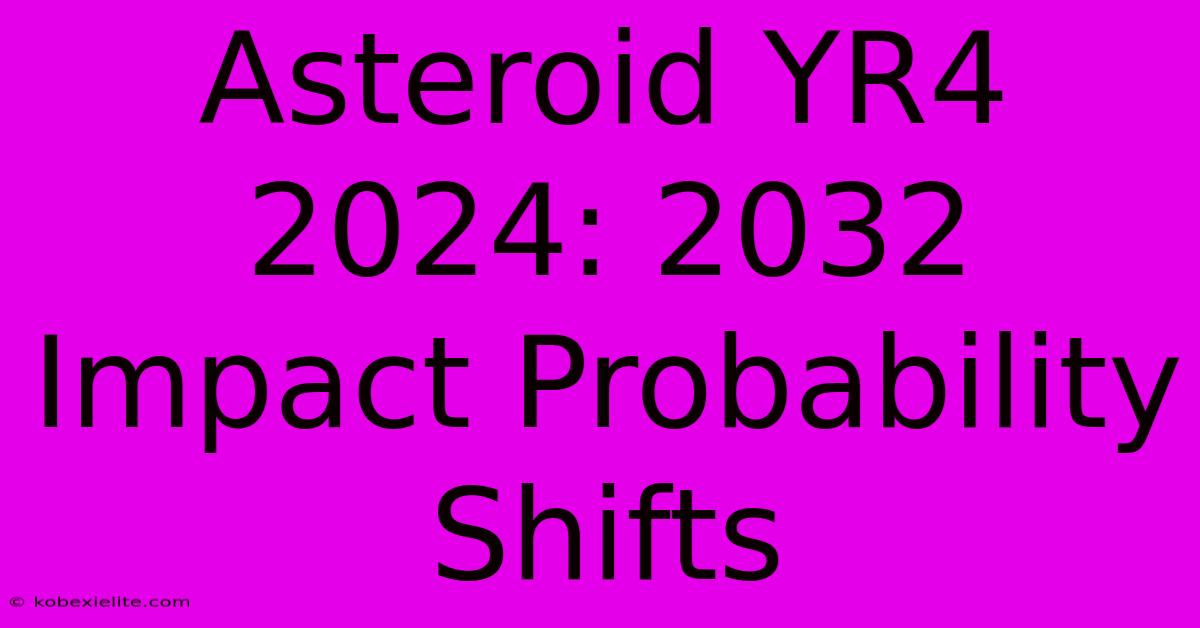 Asteroid YR4 2024: 2032 Impact Probability Shifts