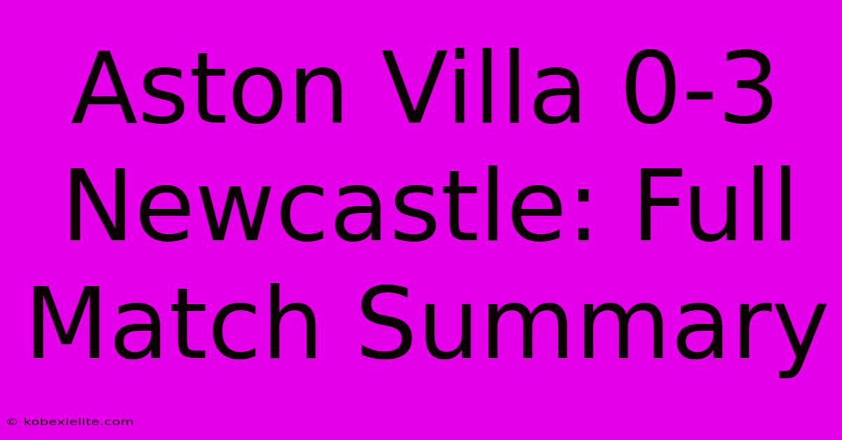 Aston Villa 0-3 Newcastle: Full Match Summary