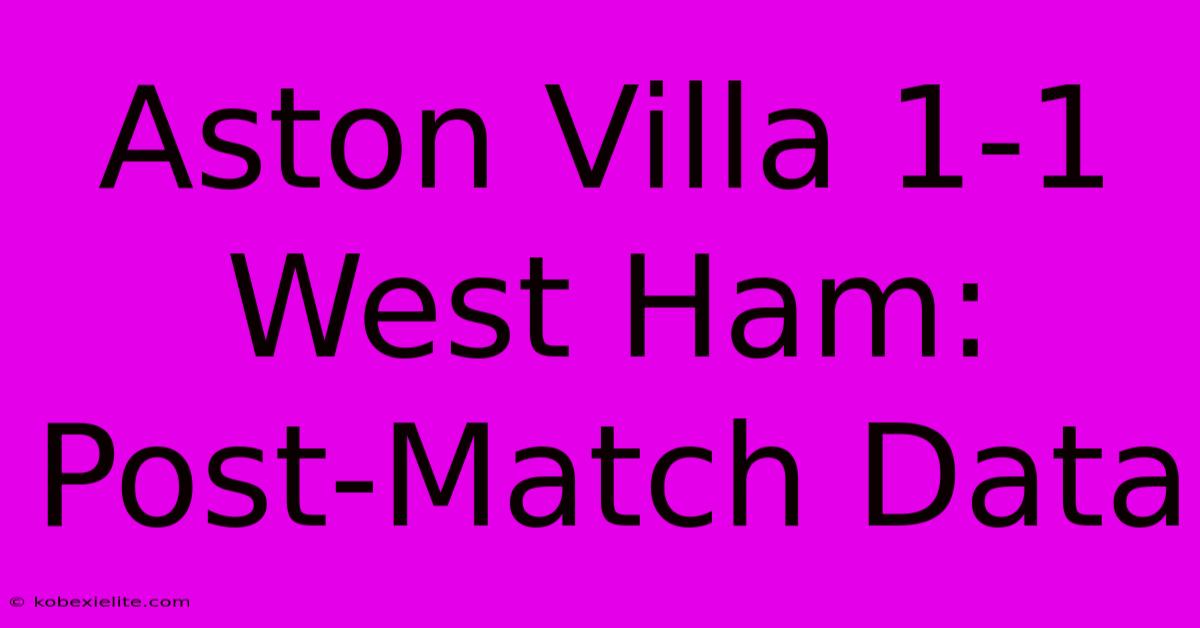 Aston Villa 1-1 West Ham: Post-Match Data