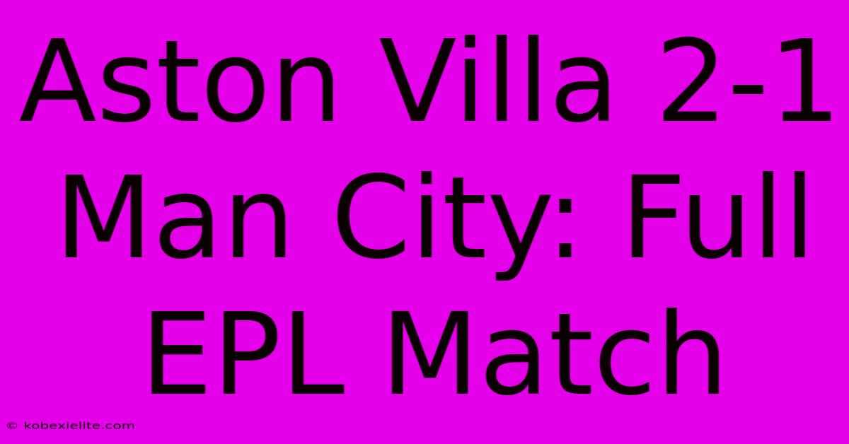 Aston Villa 2-1 Man City: Full EPL Match