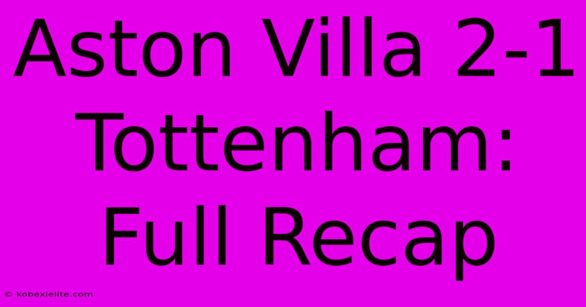 Aston Villa 2-1 Tottenham: Full Recap