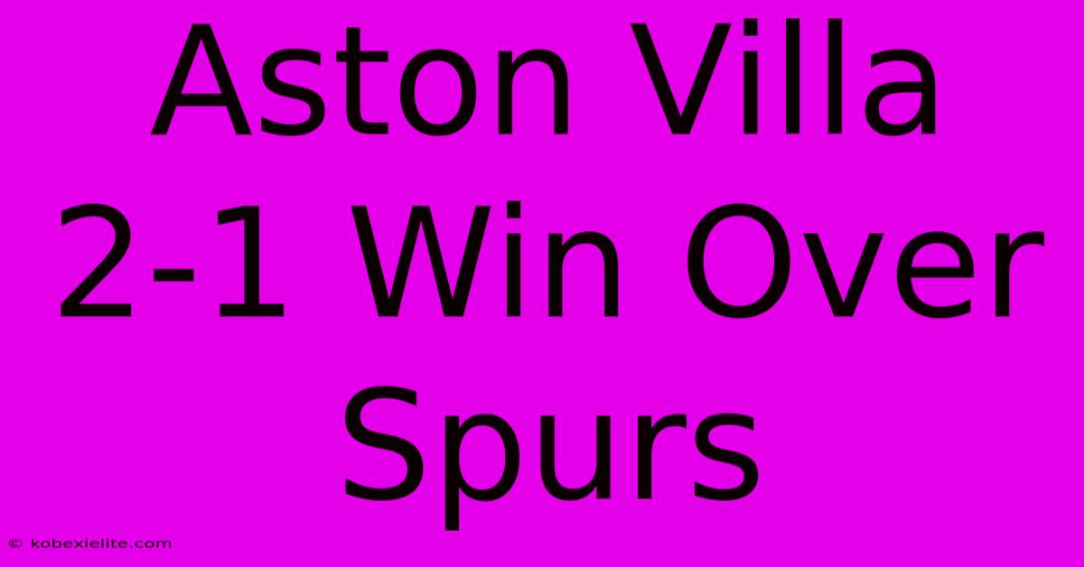 Aston Villa 2-1 Win Over Spurs