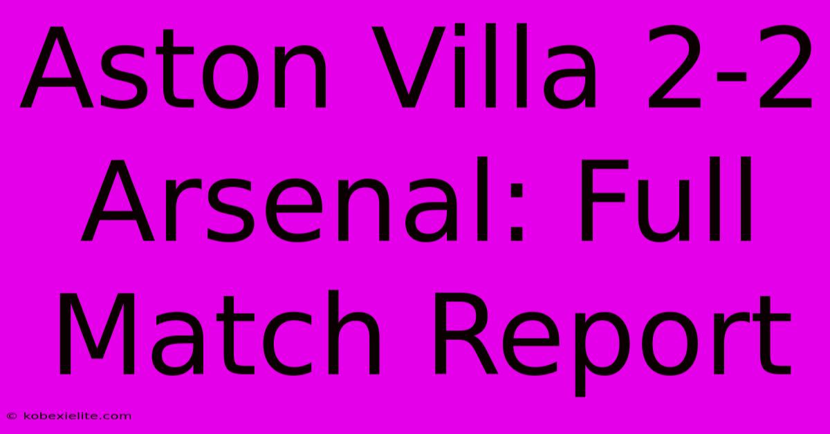 Aston Villa 2-2 Arsenal: Full Match Report