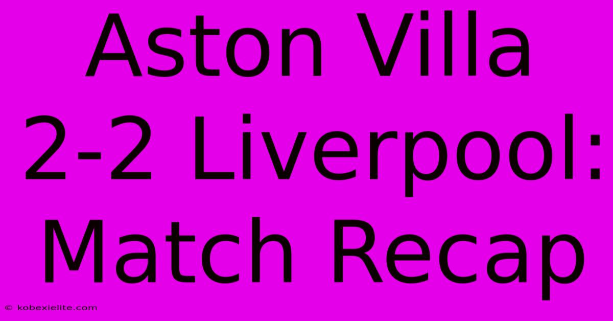 Aston Villa 2-2 Liverpool: Match Recap