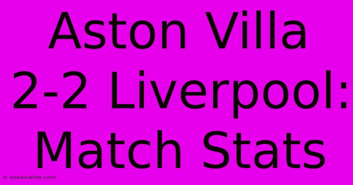 Aston Villa 2-2 Liverpool: Match Stats