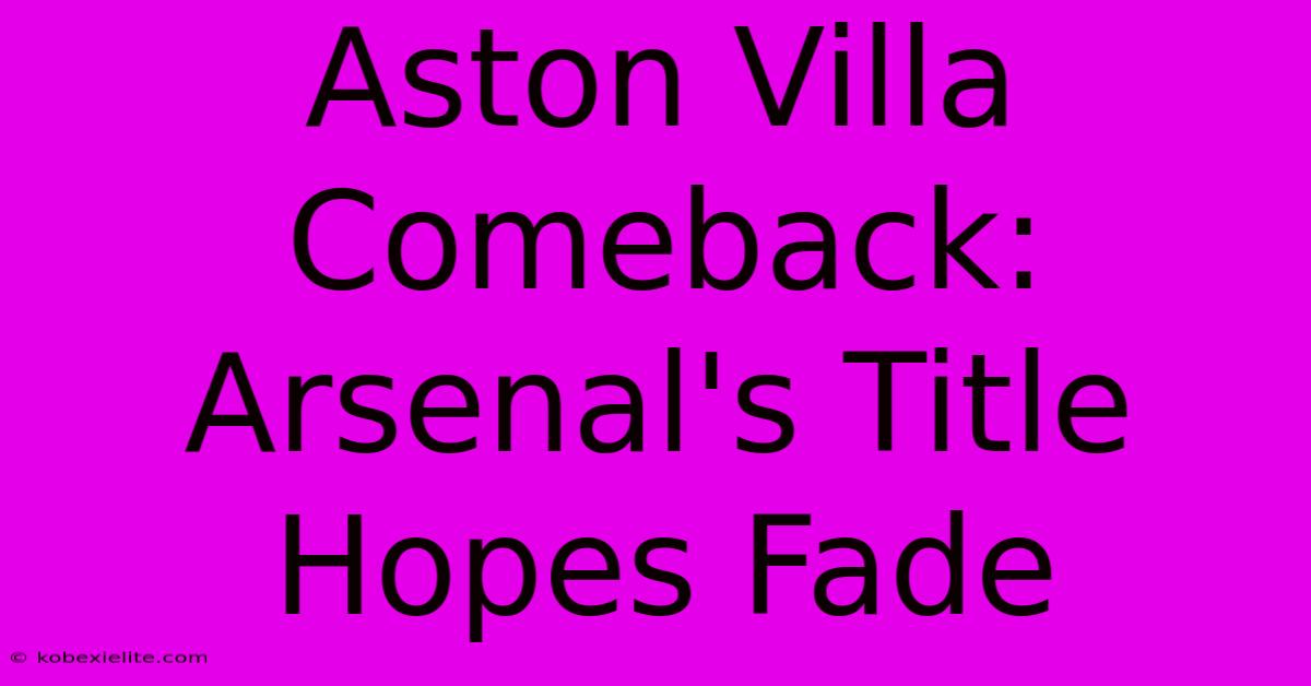 Aston Villa Comeback: Arsenal's Title Hopes Fade