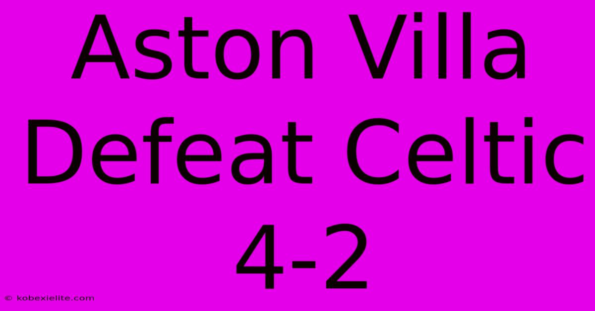 Aston Villa Defeat Celtic 4-2