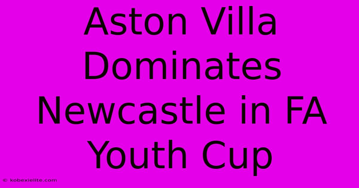 Aston Villa Dominates Newcastle In FA Youth Cup