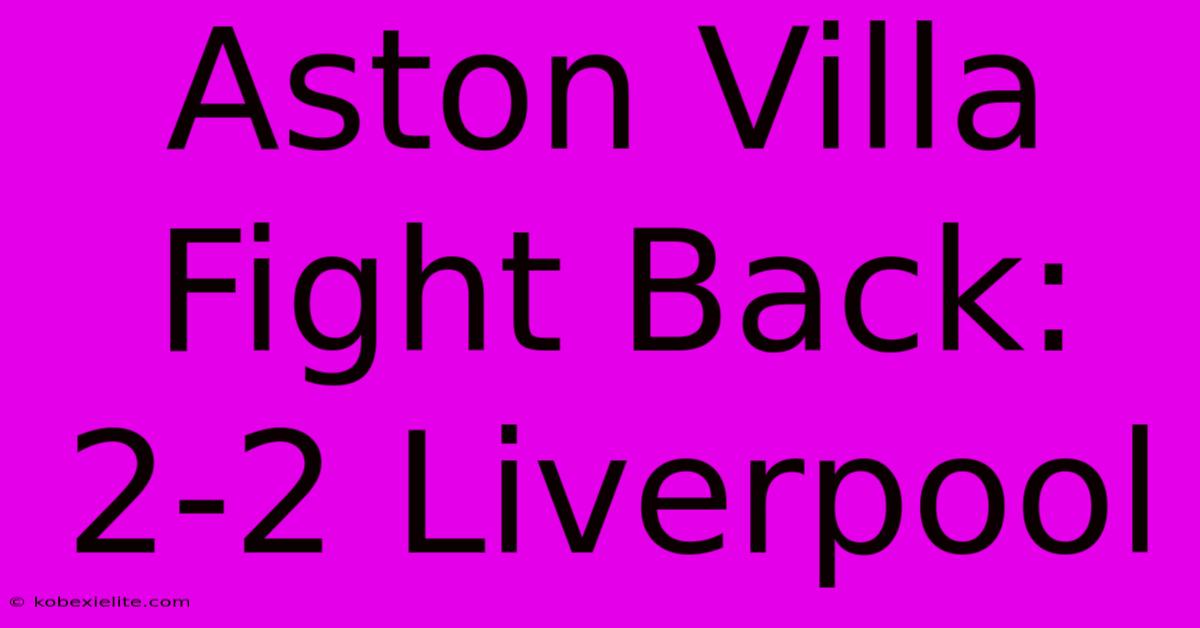 Aston Villa Fight Back: 2-2 Liverpool