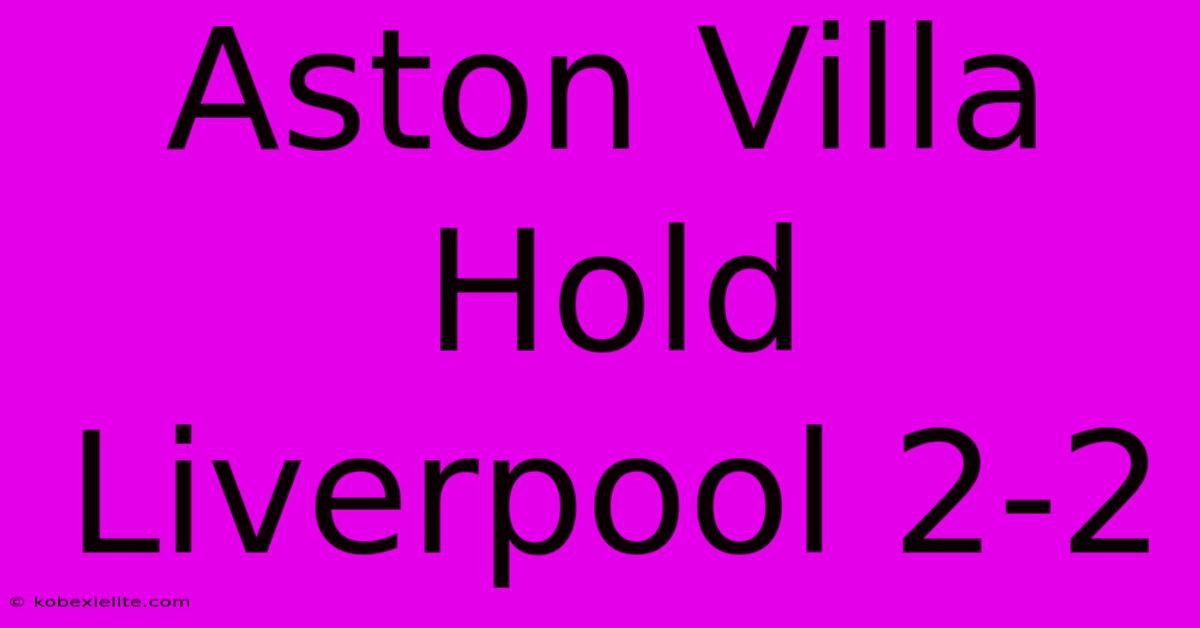 Aston Villa Hold Liverpool 2-2