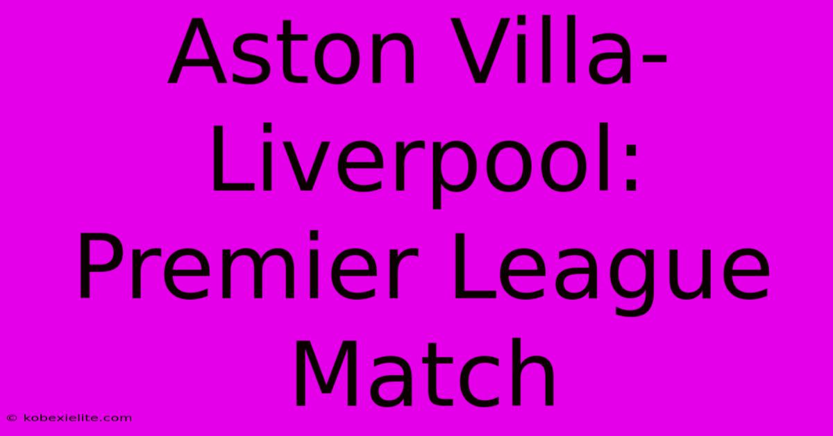 Aston Villa-Liverpool: Premier League Match