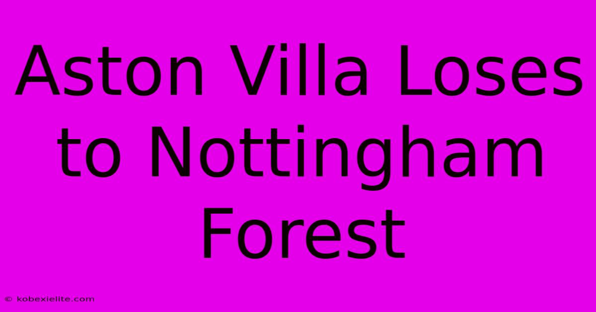 Aston Villa Loses To Nottingham Forest Aston Villa Loses To Nottingham Forest