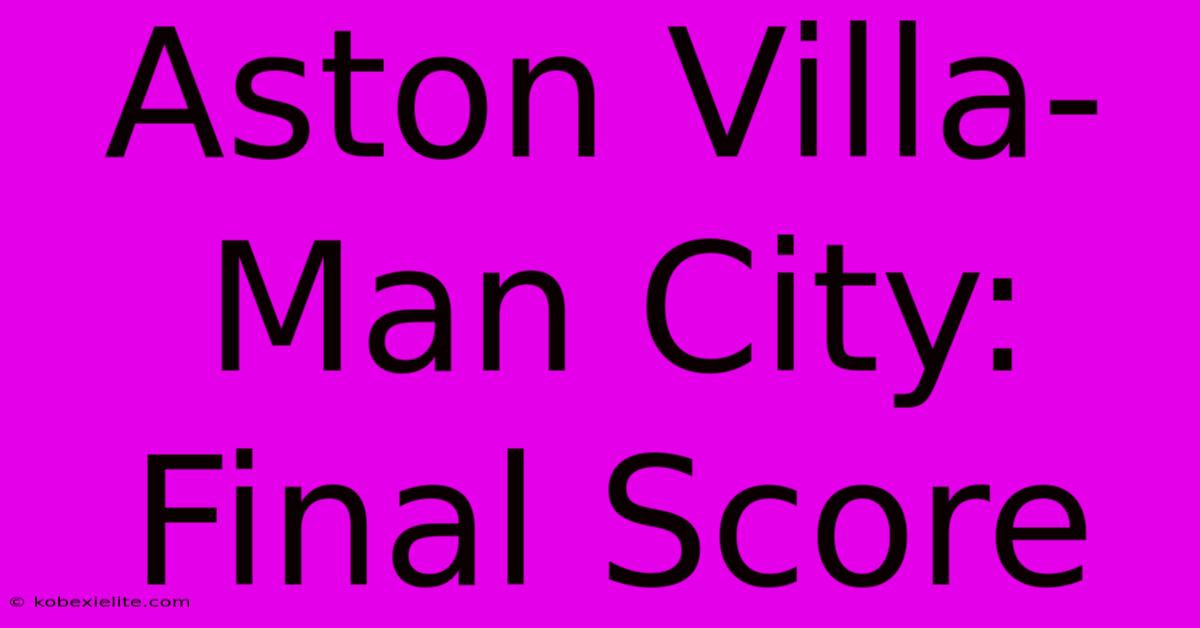 Aston Villa-Man City: Final Score