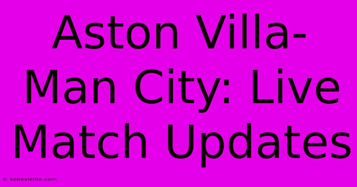 Aston Villa-Man City: Live Match Updates