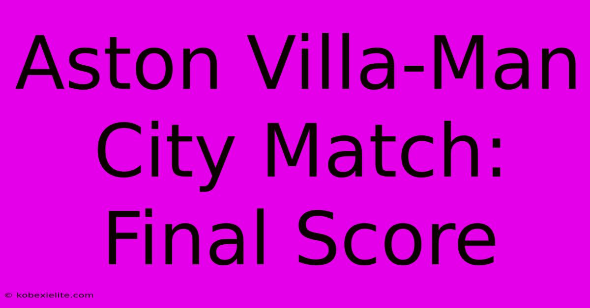 Aston Villa-Man City Match: Final Score