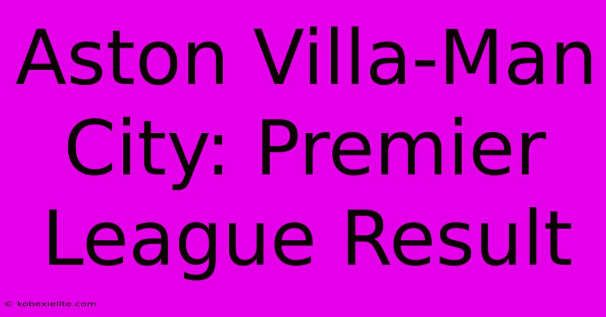 Aston Villa-Man City: Premier League Result