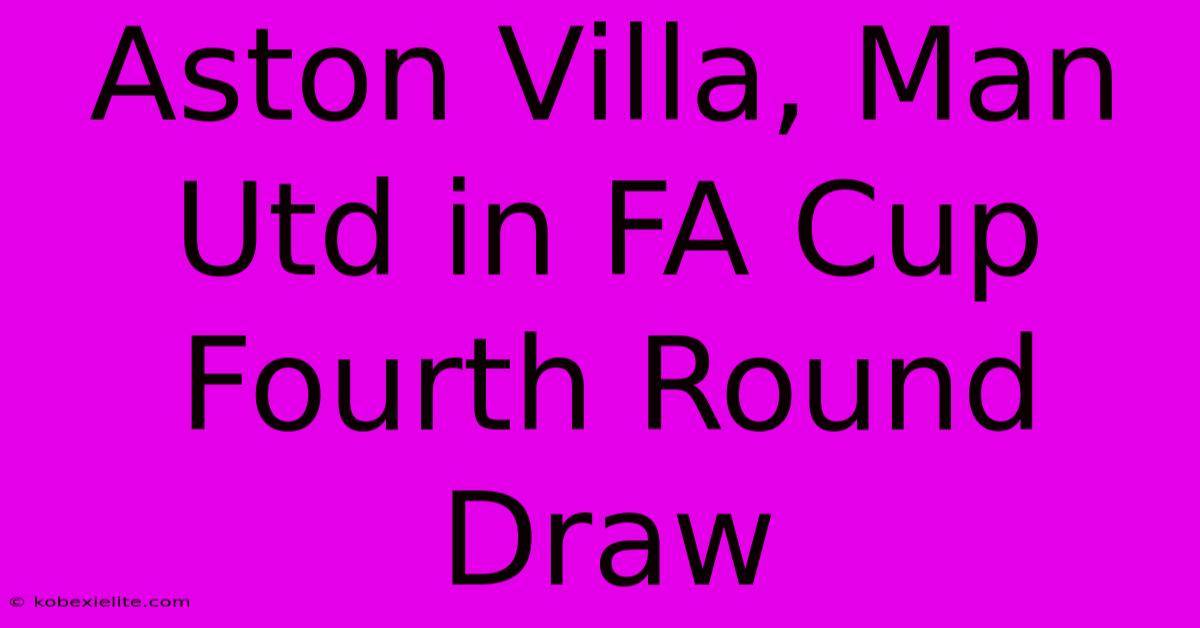 Aston Villa, Man Utd In FA Cup Fourth Round Draw