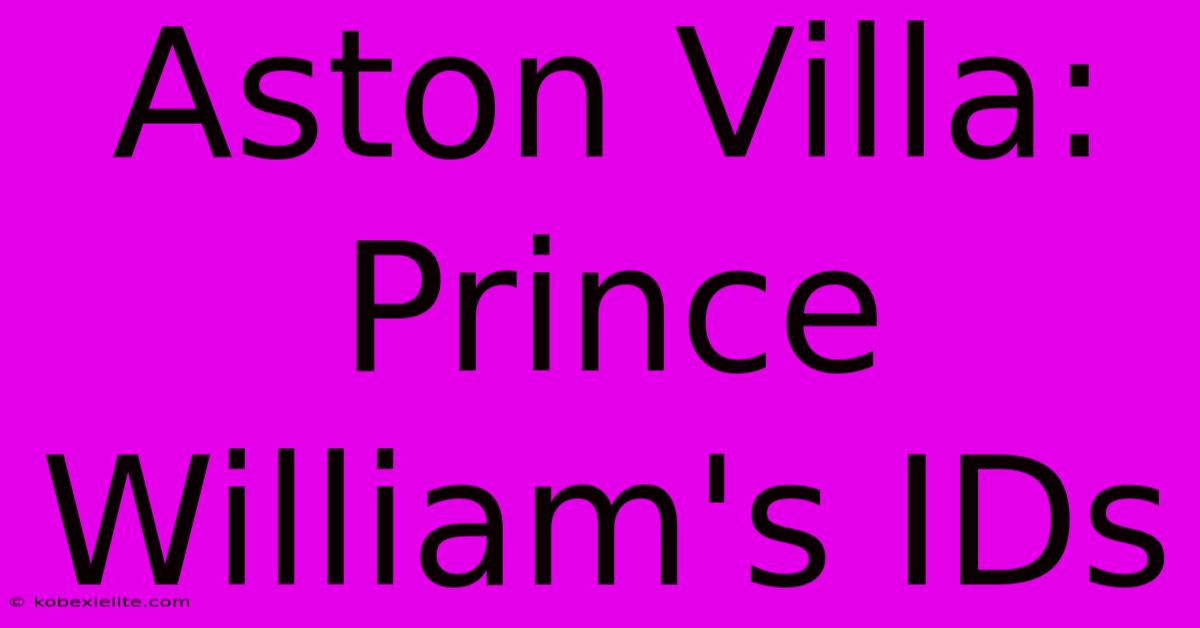 Aston Villa: Prince William's IDs