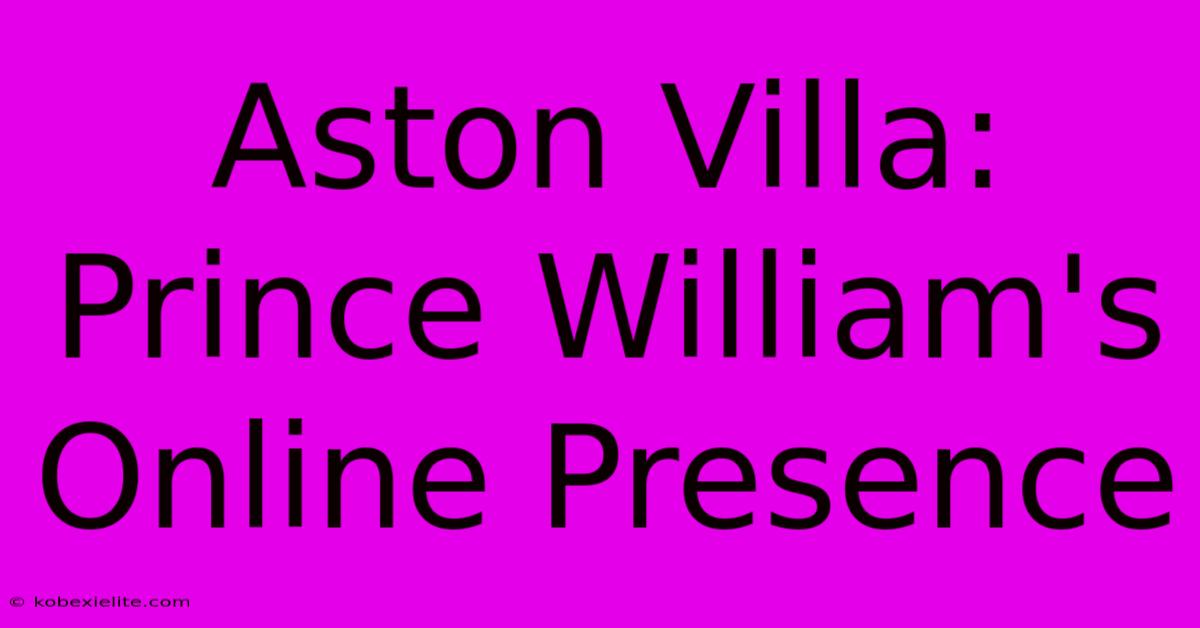 Aston Villa: Prince William's Online Presence