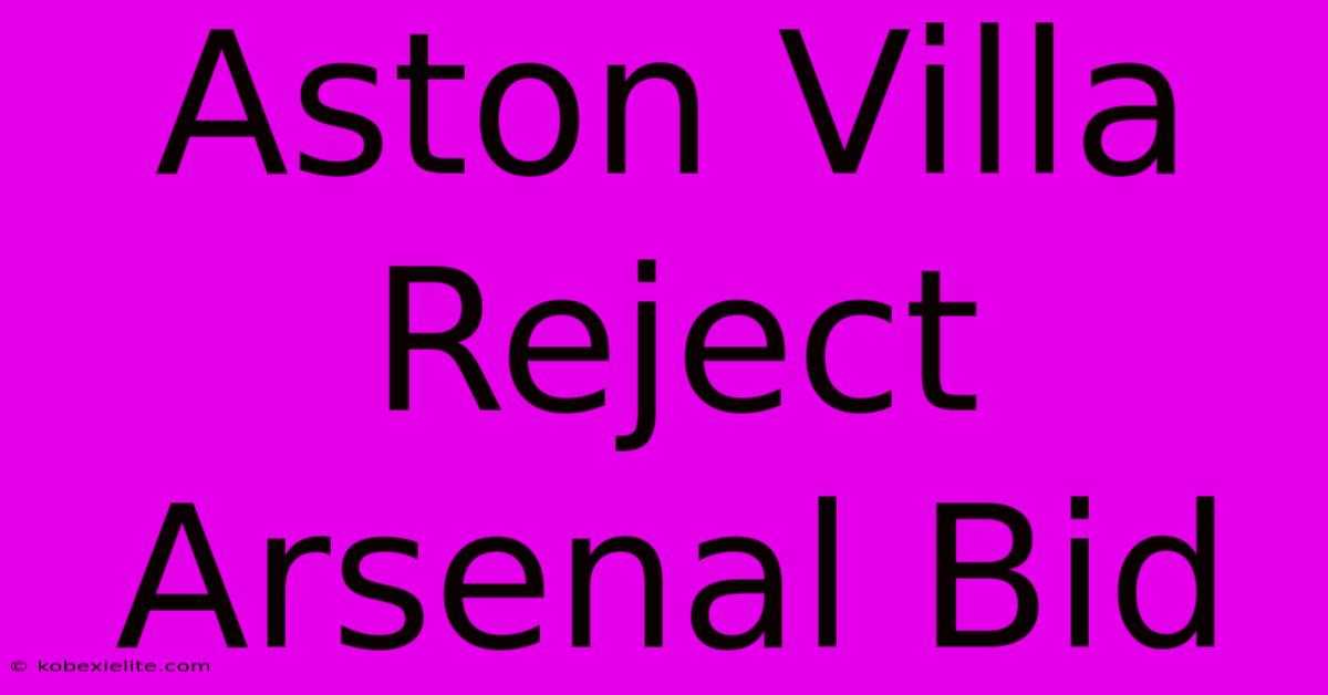 Aston Villa Reject Arsenal Bid