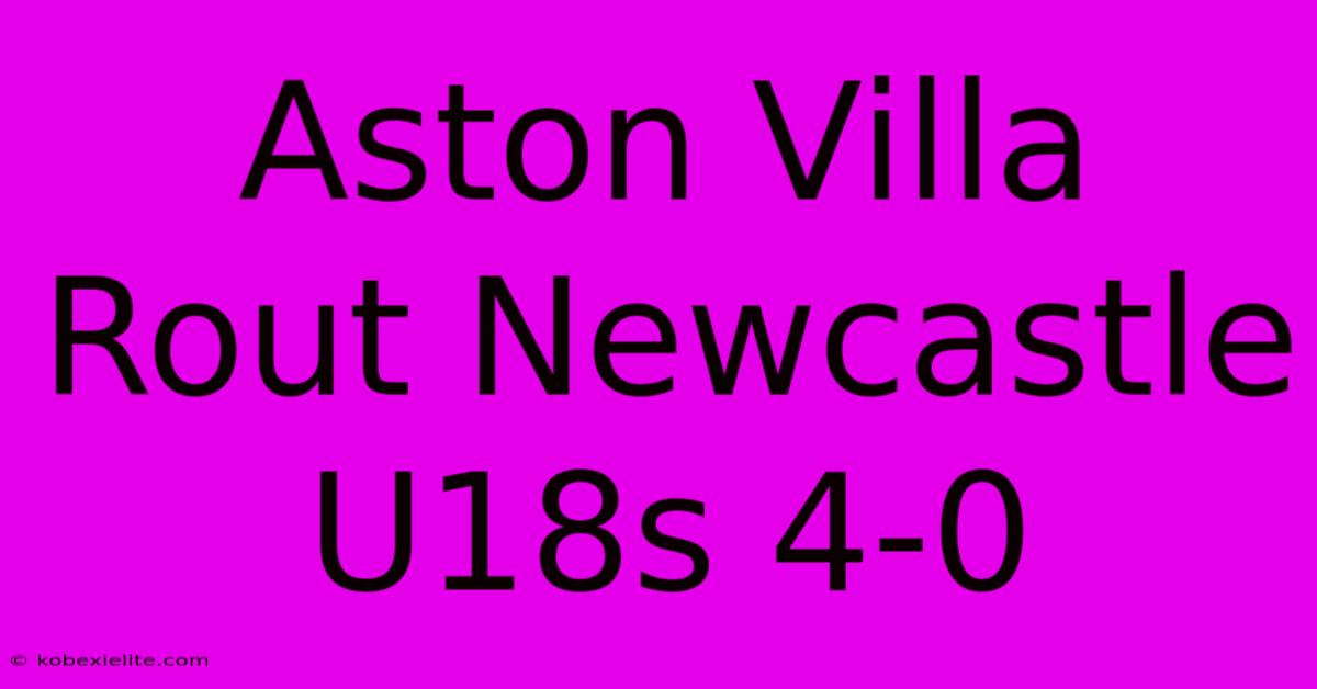 Aston Villa Rout Newcastle U18s 4-0