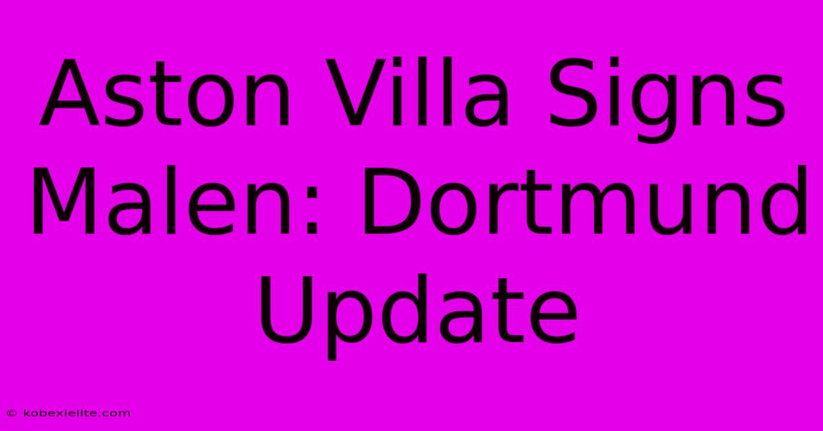 Aston Villa Signs Malen: Dortmund Update