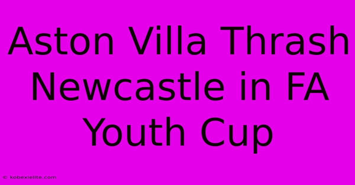 Aston Villa Thrash Newcastle In FA Youth Cup