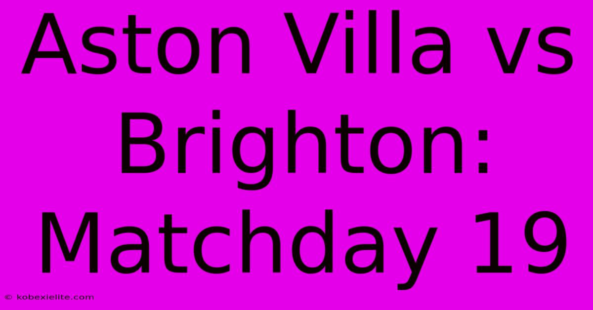 Aston Villa Vs Brighton: Matchday 19