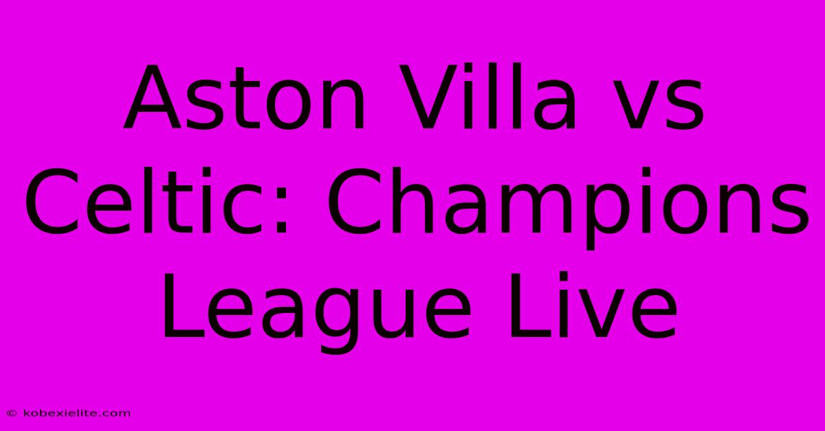 Aston Villa Vs Celtic: Champions League Live