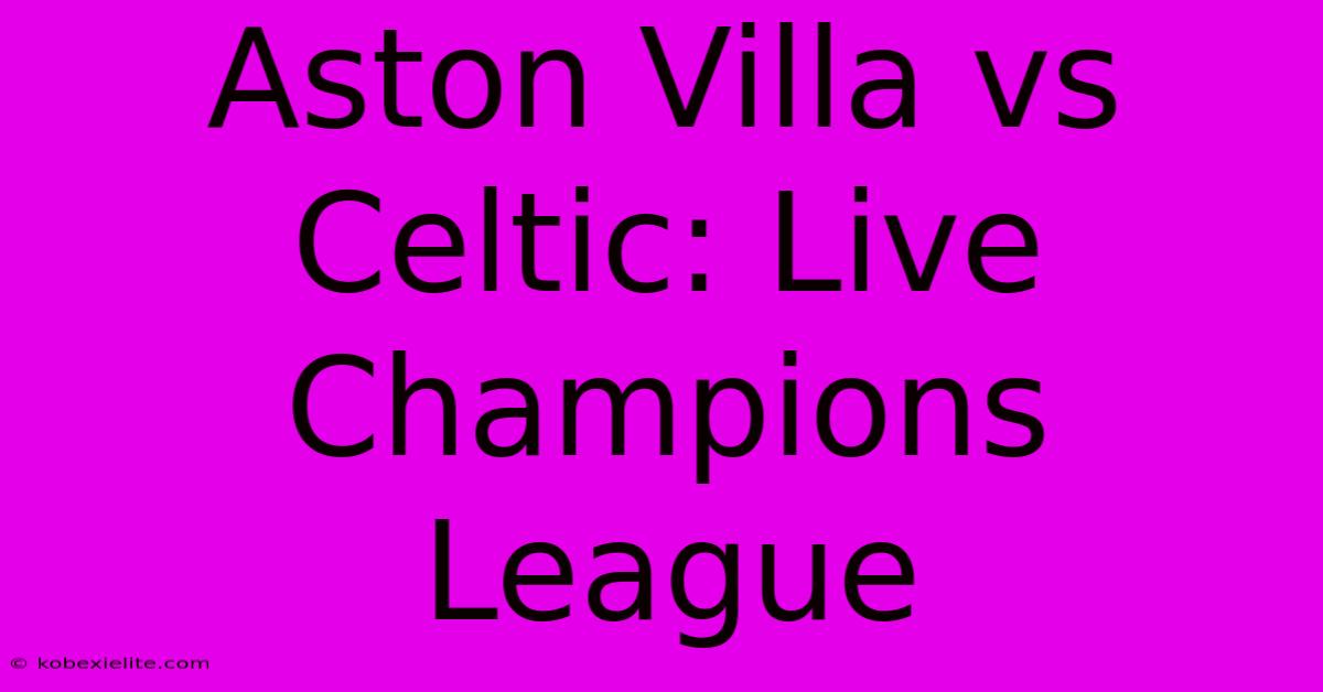 Aston Villa Vs Celtic: Live Champions League