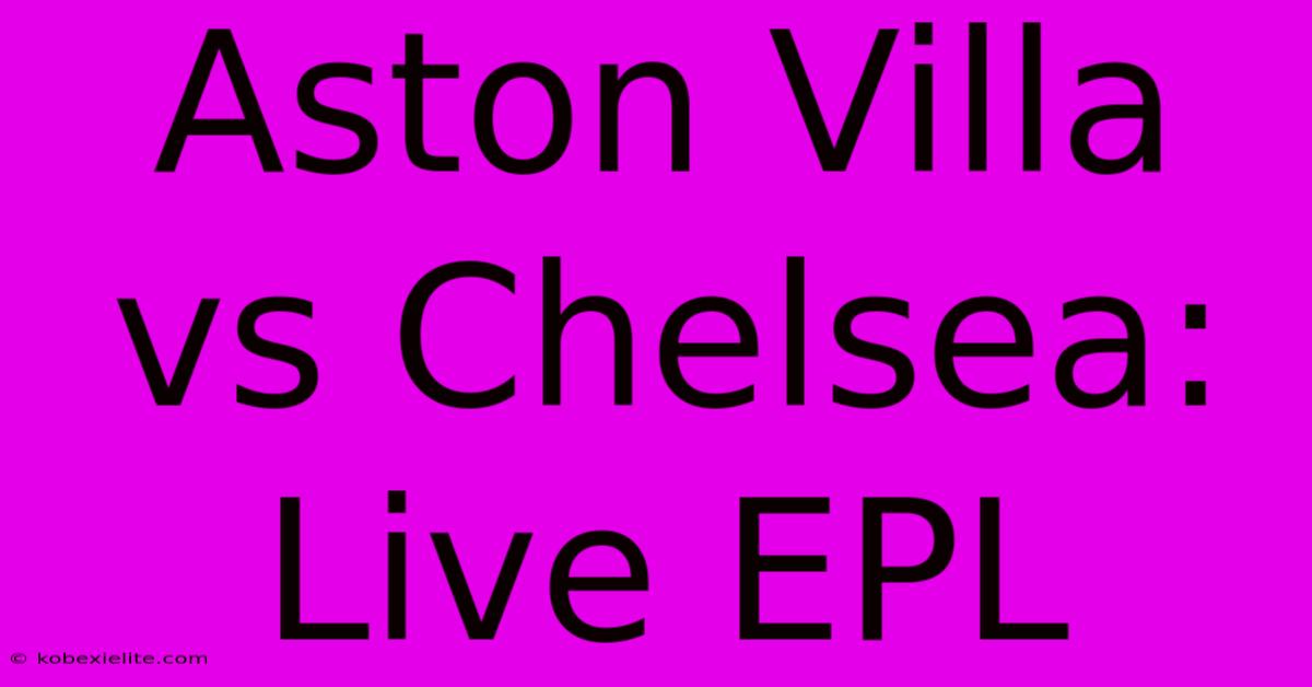 Aston Villa Vs Chelsea: Live EPL