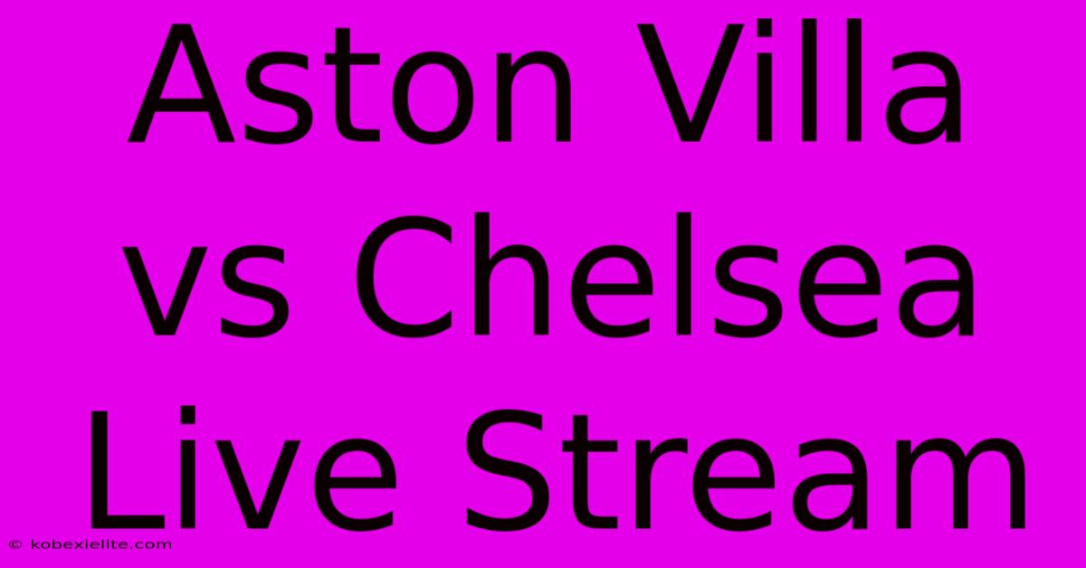 Aston Villa Vs Chelsea Live Stream