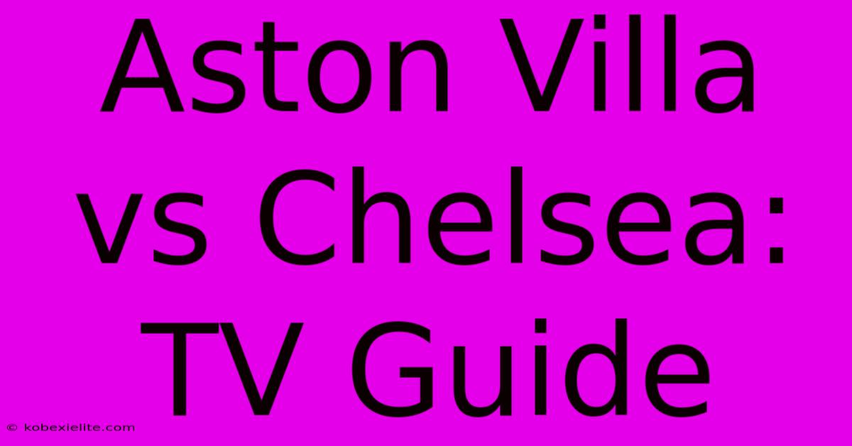 Aston Villa Vs Chelsea: TV Guide