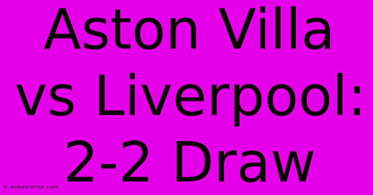 Aston Villa Vs Liverpool: 2-2 Draw