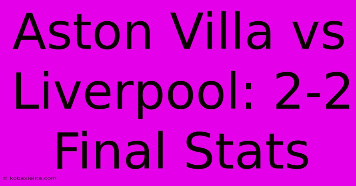 Aston Villa Vs Liverpool: 2-2 Final Stats