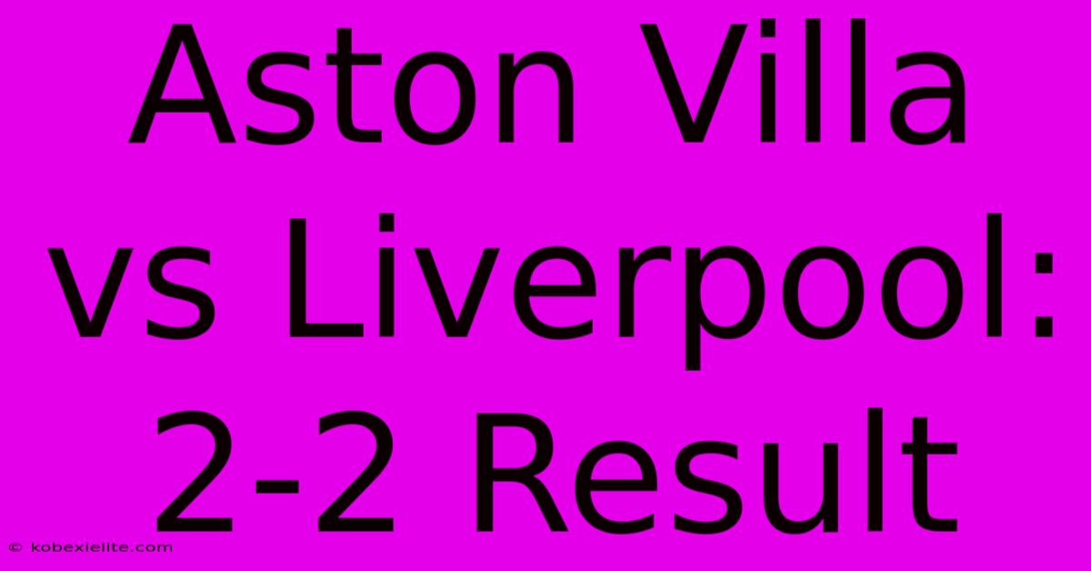 Aston Villa Vs Liverpool: 2-2 Result