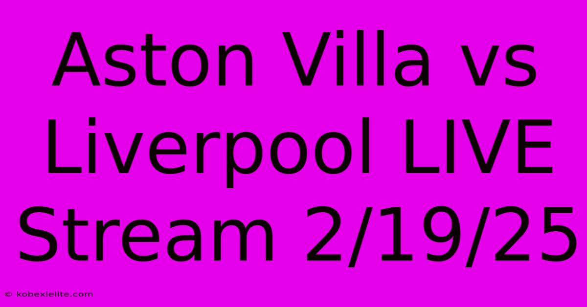 Aston Villa Vs Liverpool LIVE Stream 2/19/25