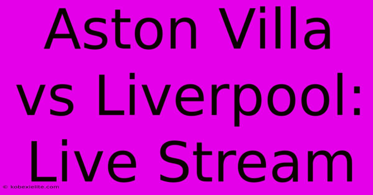 Aston Villa Vs Liverpool: Live Stream