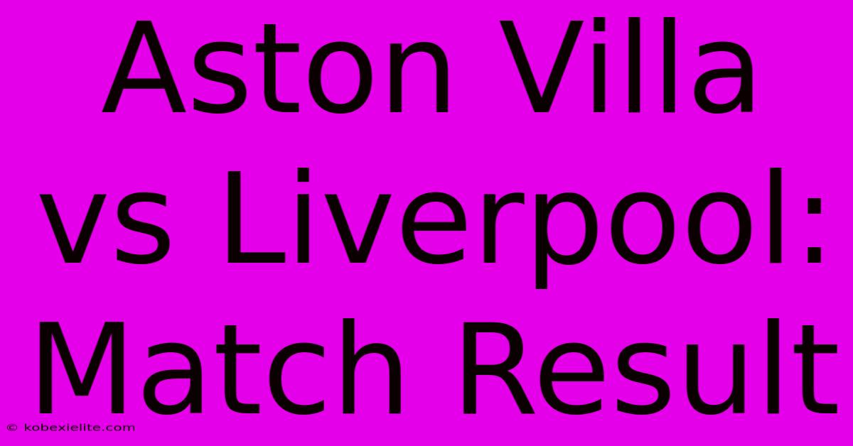 Aston Villa Vs Liverpool: Match Result