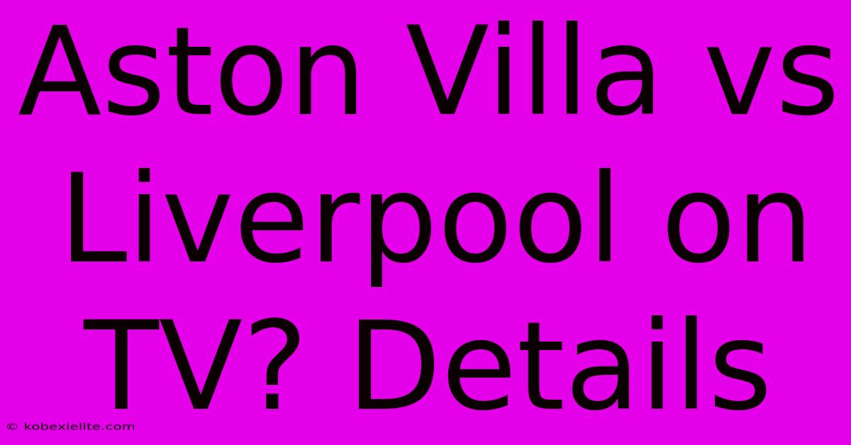 Aston Villa Vs Liverpool On TV? Details