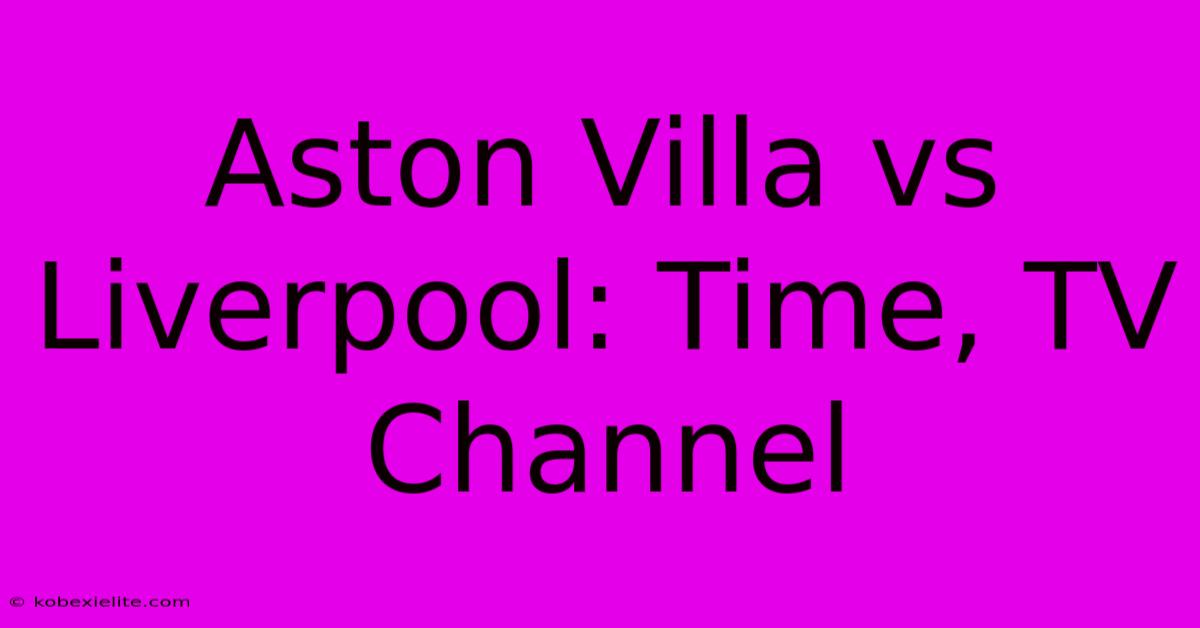 Aston Villa Vs Liverpool: Time, TV Channel