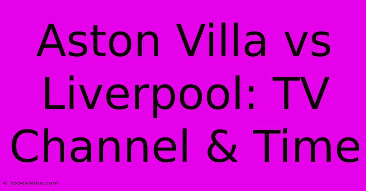 Aston Villa Vs Liverpool: TV Channel & Time