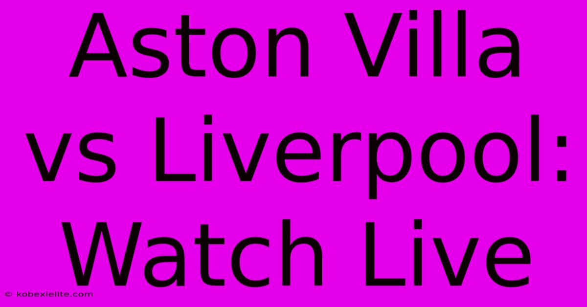 Aston Villa Vs Liverpool: Watch Live