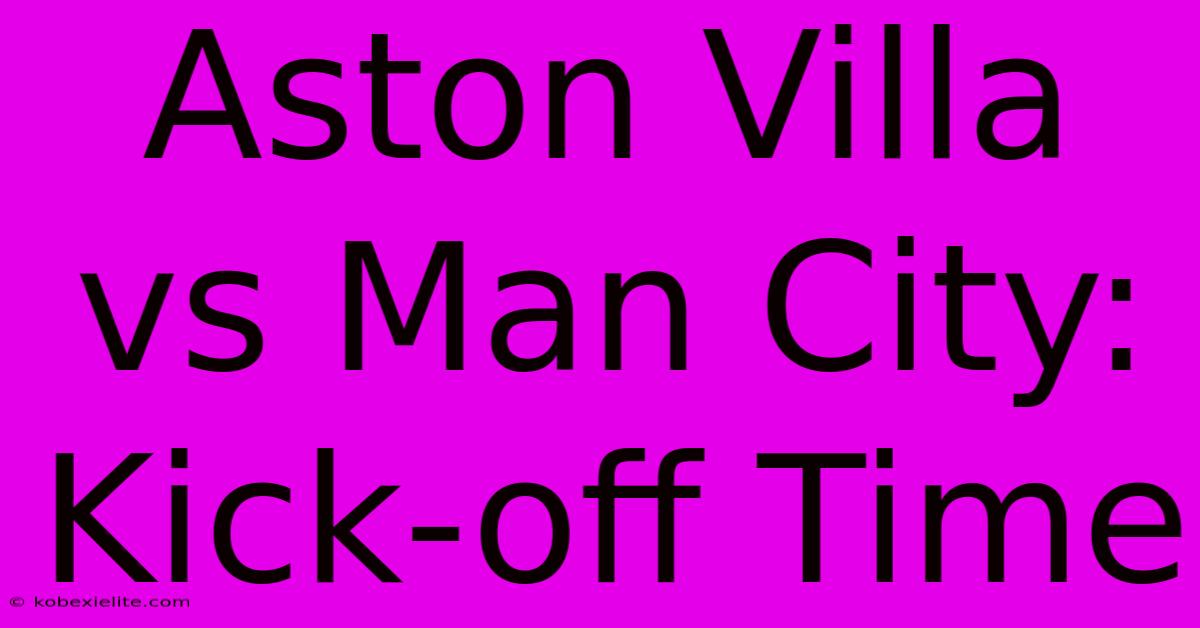 Aston Villa Vs Man City: Kick-off Time