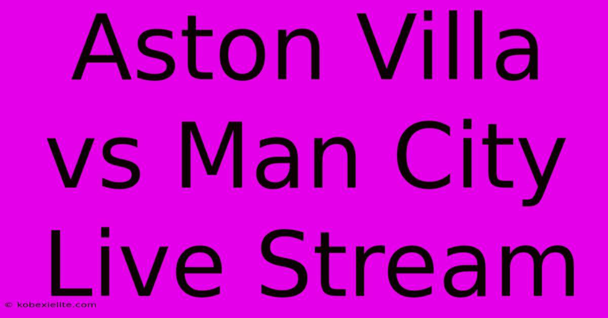 Aston Villa Vs Man City Live Stream